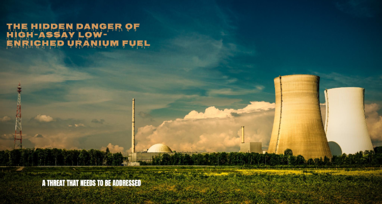 ### The Hidden Dangers of High-Assay Low-Enriched Uranium Fuel
